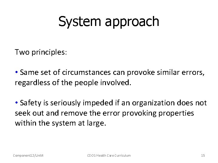 System approach Two principles: • Same set of circumstances can provoke similar errors, regardless