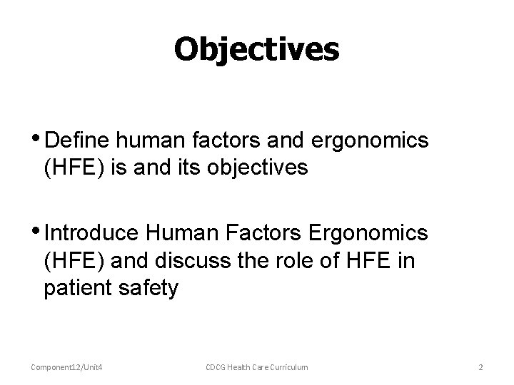 Objectives • Define human factors and ergonomics (HFE) is and its objectives • Introduce