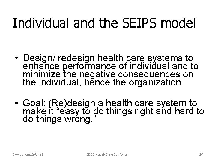 Individual and the SEIPS model • Design/ redesign health care systems to enhance performance