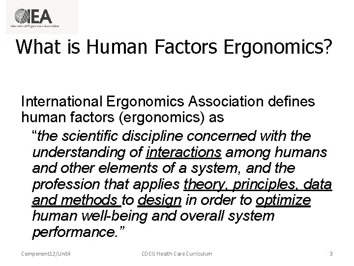 What is Human Factors Ergonomics? International Ergonomics Association defines human factors (ergonomics) as “the