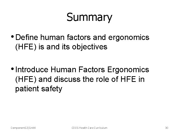 Summary • Define human factors and ergonomics (HFE) is and its objectives • Introduce