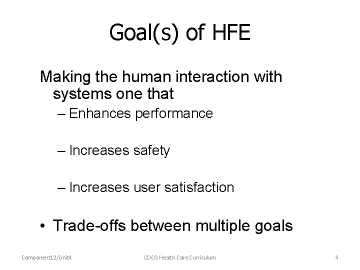 Goal(s) of HFE Making the human interaction with systems one that – Enhances performance