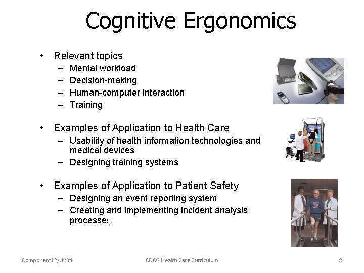 Cognitive Ergonomics • Relevant topics – – Mental workload Decision-making Human-computer interaction Training •