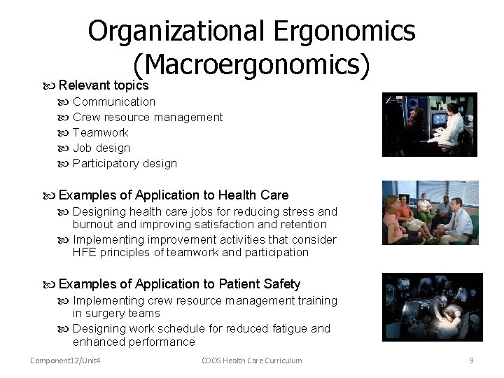 Organizational Ergonomics (Macroergonomics) Relevant topics Communication Crew resource management Teamwork Job design Participatory design