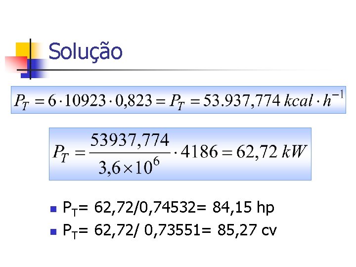 Solução n n PT= 62, 72/0, 74532= 84, 15 hp PT= 62, 72/ 0,
