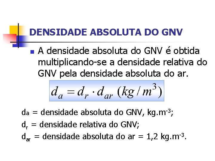 DENSIDADE ABSOLUTA DO GNV n A densidade absoluta do GNV é obtida multiplicando-se a