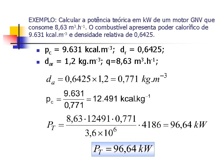 EXEMPLO: Calcular a potência teórica em k. W de um motor GNV que consome