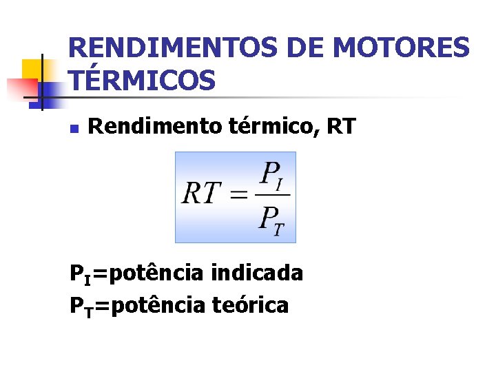 RENDIMENTOS DE MOTORES TÉRMICOS n Rendimento térmico, RT PI=potência indicada PT=potência teórica 