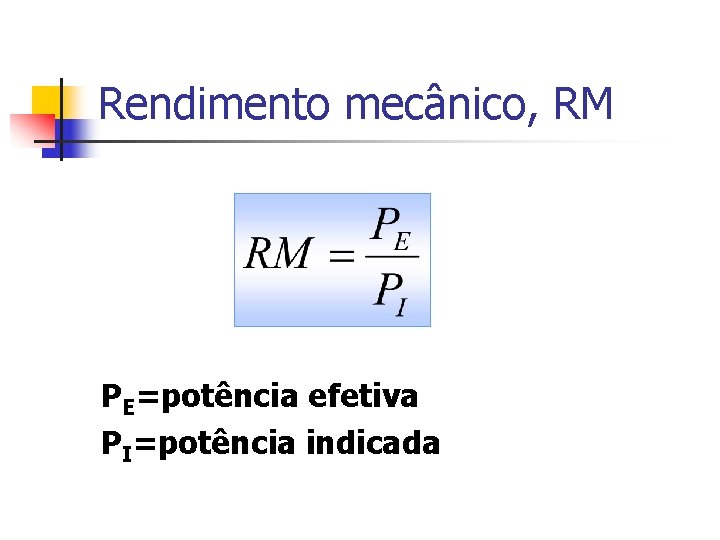 Rendimento mecânico, RM PE=potência efetiva PI=potência indicada 