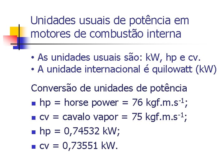 Unidades usuais de potência em motores de combustão interna • As unidades usuais são: