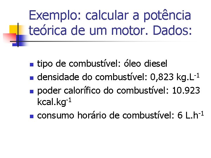 Exemplo: calcular a potência teórica de um motor. Dados: n n tipo de combustível: