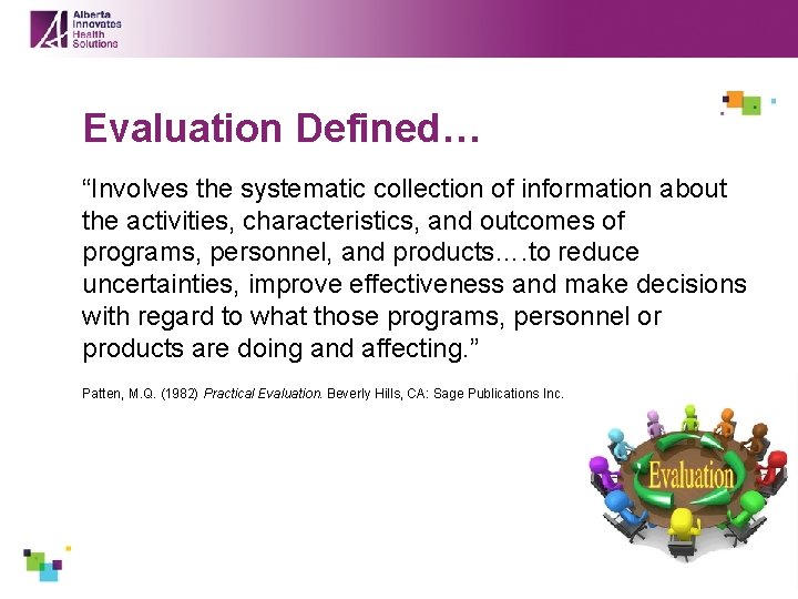 Evaluation Defined… “Involves the systematic collection of information about the activities, characteristics, and outcomes