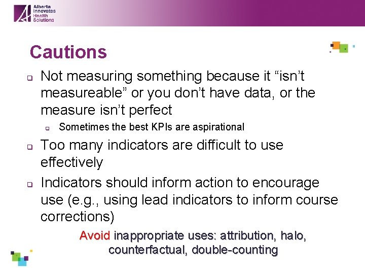 Cautions q Not measuring something because it “isn’t measureable” or you don’t have data,
