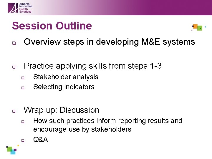 Session Outline q Overview steps in developing M&E systems q Practice applying skills from