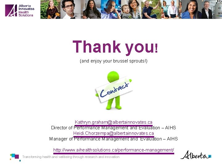 Thank you! (and enjoy your brussel sprouts!) Kathryn. graham@albertainnovates. ca Director of Performance Management
