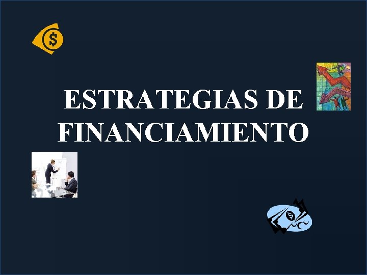 ESTRATEGIAS DE FINANCIAMIENTO 