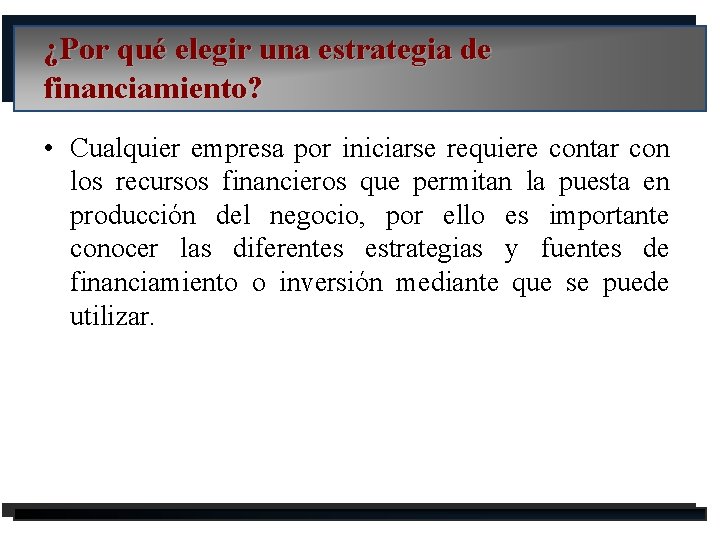 ¿Por qué elegir una estrategia de financiamiento? • Cualquier empresa por iniciarse requiere contar