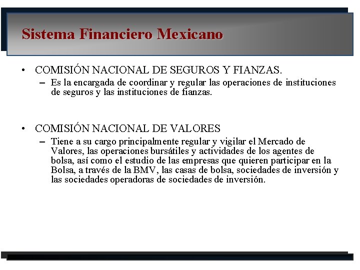Sistema Financiero Mexicano • COMISIÓN NACIONAL DE SEGUROS Y FIANZAS. – Es la encargada