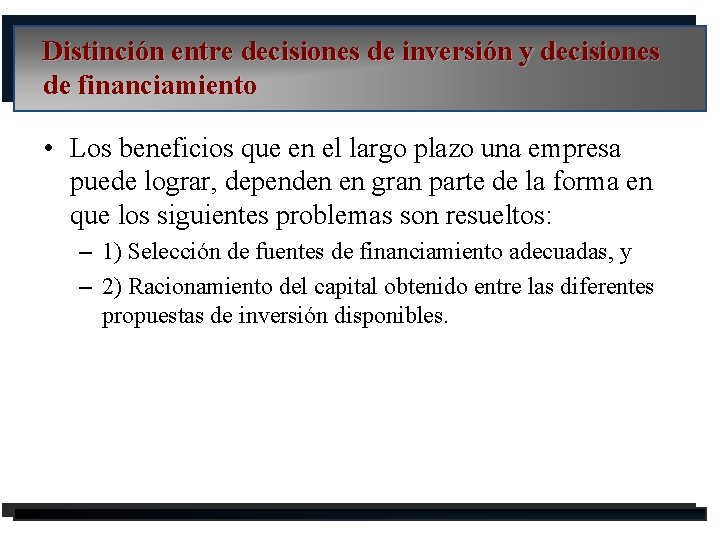 Distinción entre decisiones de inversión y decisiones de financiamiento • Los beneficios que en