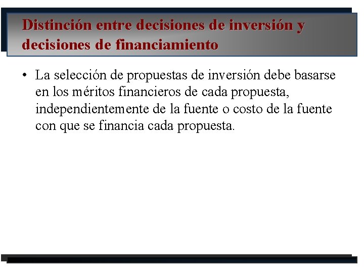 Distinción entre decisiones de inversión y decisiones de financiamiento • La selección de propuestas