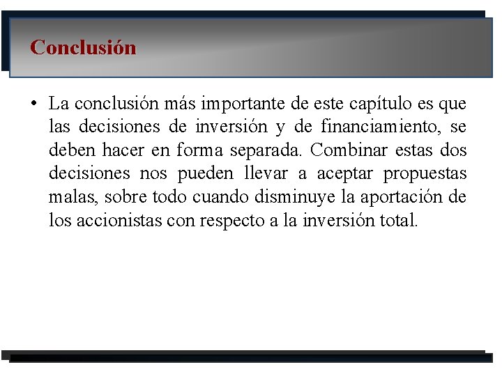 Conclusión • La conclusión más importante de este capítulo es que las decisiones de