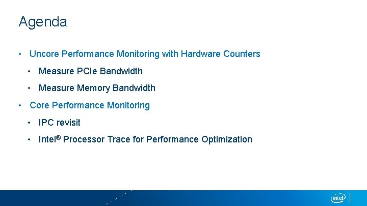 Agenda • Uncore Performance Monitoring with Hardware Counters • Measure PCIe Bandwidth • Measure