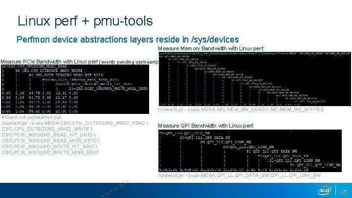 Linux perf + pmu-tools Perfmon device abstractions layers reside in /sys/devices Measure Memory Bandwidth