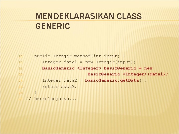 MENDEKLARASIKAN CLASS GENERIC 20 21 22 23 24 25 26 27 public Integer method(int