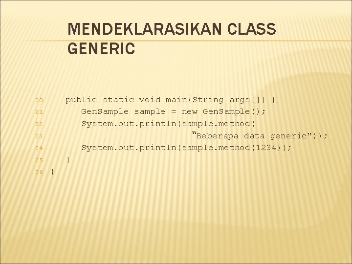 MENDEKLARASIKAN CLASS GENERIC public static void main(String args[]) { Gen. Sample sample = new