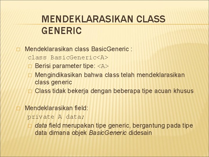 MENDEKLARASIKAN CLASS GENERIC � Mendeklarasikan class Basic. Generic : class Basic. Generic<A> � Berisi