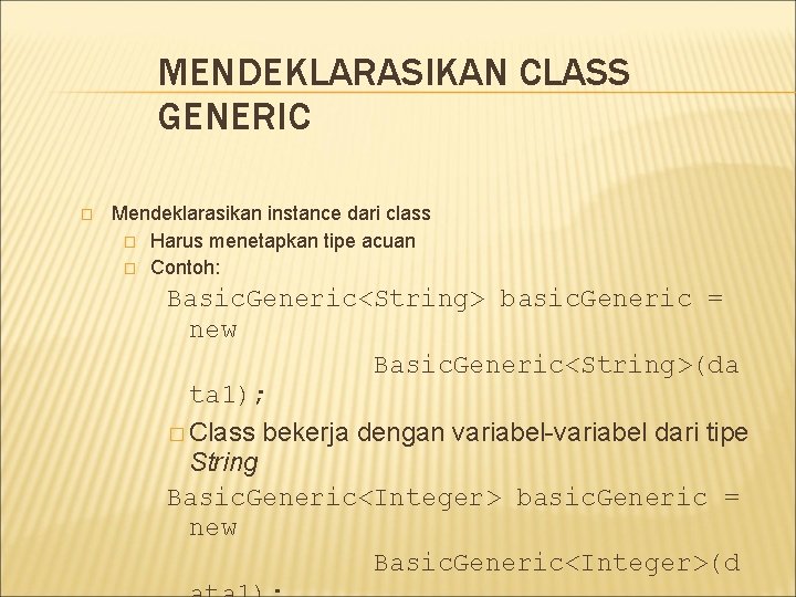 MENDEKLARASIKAN CLASS GENERIC � Mendeklarasikan instance dari class � Harus menetapkan tipe acuan �