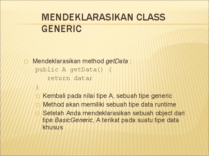 MENDEKLARASIKAN CLASS GENERIC � Mendeklarasikan method get. Data : public A get. Data() {