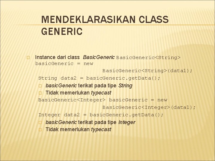 MENDEKLARASIKAN CLASS GENERIC � Instance dari class Basic. Generic<String> basic. Generic = new Basic.