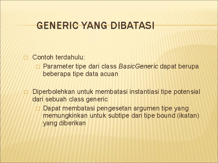 GENERIC YANG DIBATASI � Contoh terdahulu: � Parameter tipe dari class Basic. Generic dapat
