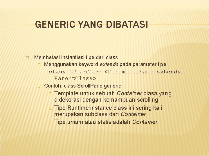 GENERIC YANG DIBATASI � Membatasi instantiasi tipe dari class � Menggunakan keyword extends pada