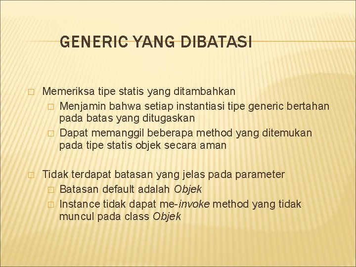 GENERIC YANG DIBATASI � Memeriksa tipe statis yang ditambahkan � Menjamin bahwa setiap instantiasi