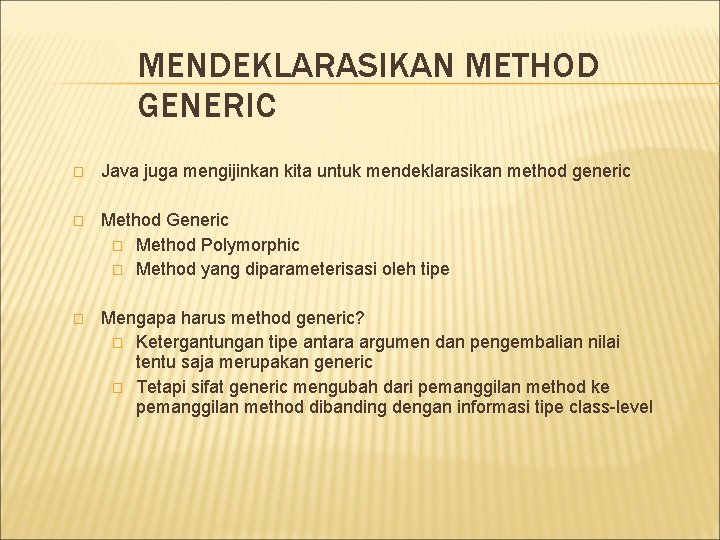 MENDEKLARASIKAN METHOD GENERIC � Java juga mengijinkan kita untuk mendeklarasikan method generic � Method