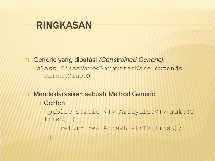 RINGKASAN � Generic yang dibatasi (Constrained Generic) class Class. Name<Parameter. Name extends Parent. Class>