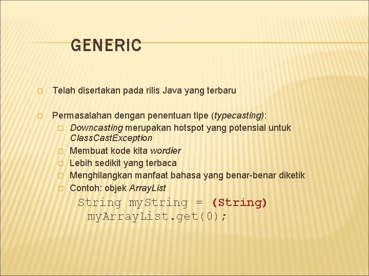 GENERIC � Telah disertakan pada rilis Java yang terbaru � Permasalahan dengan penentuan tipe