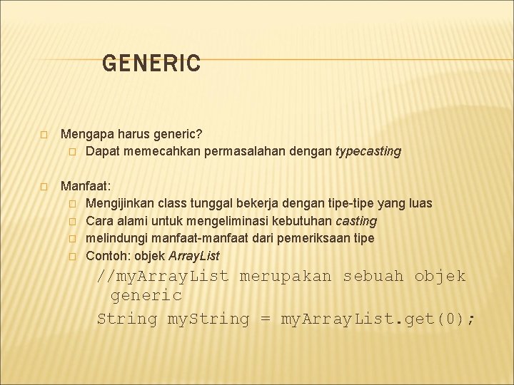 GENERIC � Mengapa harus generic? � Dapat memecahkan permasalahan dengan typecasting � Manfaat: �