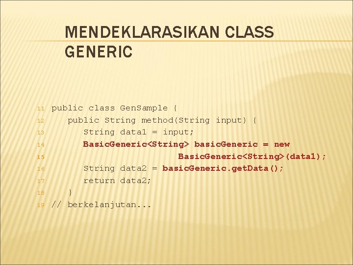 MENDEKLARASIKAN CLASS GENERIC 11 12 13 14 15 16 17 18 19 public class