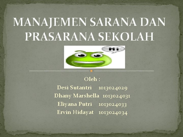 MANAJEMEN SARANA DAN PRASARANA SEKOLAH Oleh : Desi Sutantri 1013024029 Dhany Marshella 1013024031 Eliyana