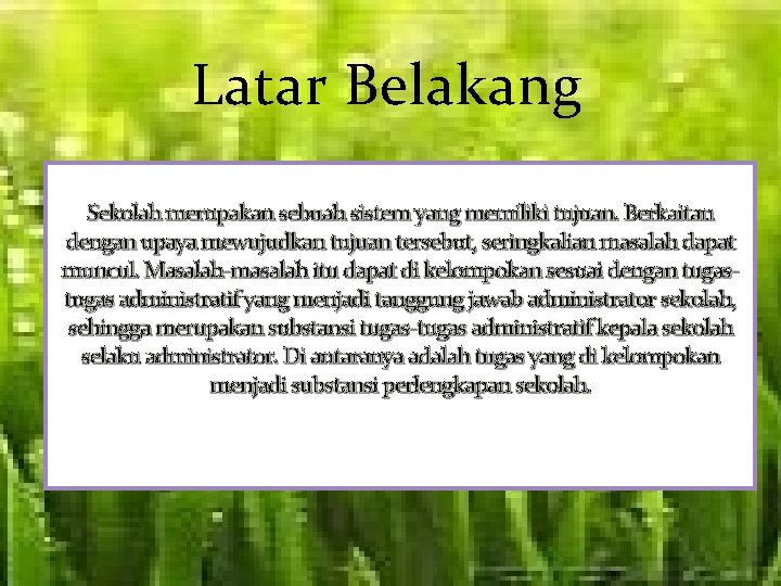 Latar Belakang Sekolah merupakan sebuah sistem yang memiliki tujuan. Berkaitan dengan upaya mewujudkan tujuan