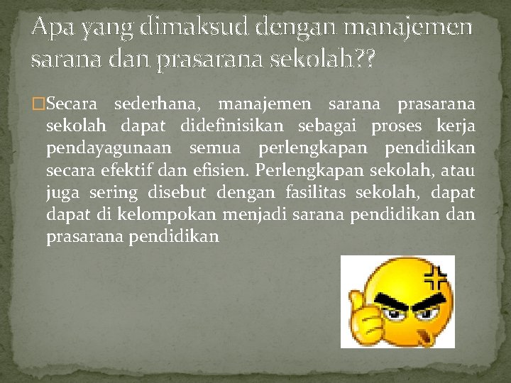 Apa yang dimaksud dengan manajemen sarana dan prasarana sekolah? ? �Secara sederhana, manajemen sarana