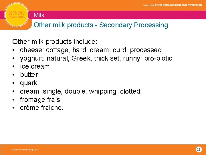 Milk Other milk products - Secondary Processing Other milk products include: • cheese: cottage,