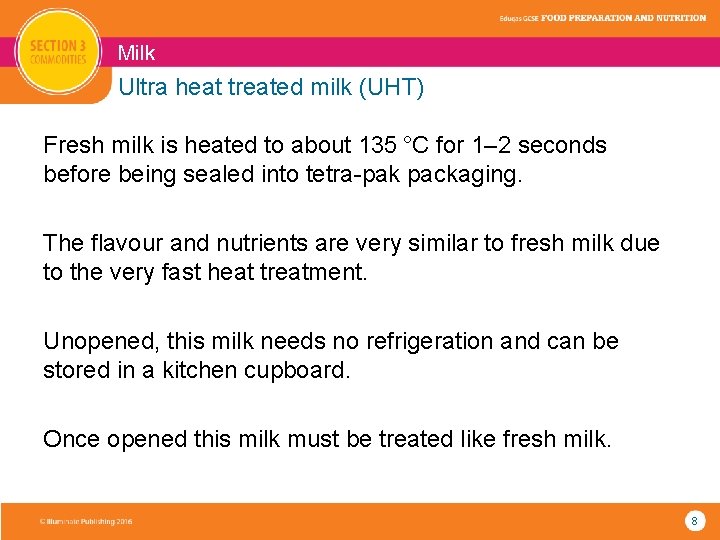 Milk Ultra heat treated milk (UHT) Fresh milk is heated to about 135 °C for