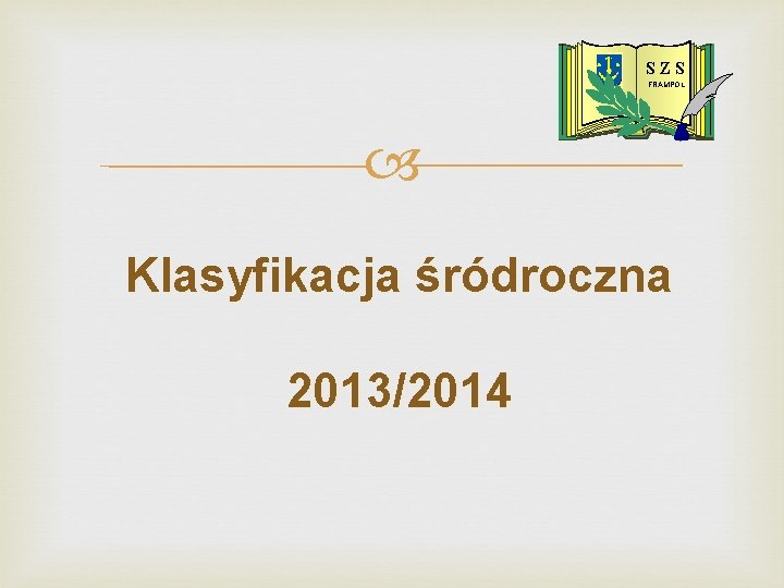 S ZS FRAMPOL Klasyfikacja śródroczna 2013/2014 