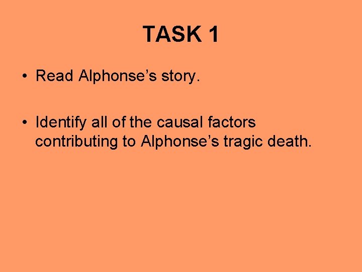 TASK 1 • Read Alphonse’s story. • Identify all of the causal factors contributing TASK 1 • Read Alphonse’s story. • Identify all of the causal factors contributing