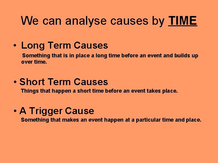 We can analyse causes by TIME • Long Term Causes Something that is in We can analyse causes by TIME • Long Term Causes Something that is in