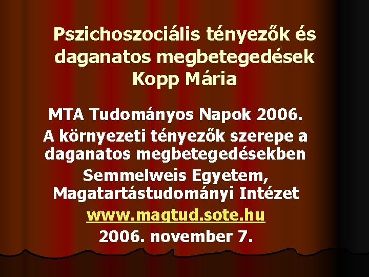 Pszichoszociális tényezők és daganatos megbetegedések Kopp Mária MTA Tudományos Napok 2006. A környezeti tényezők